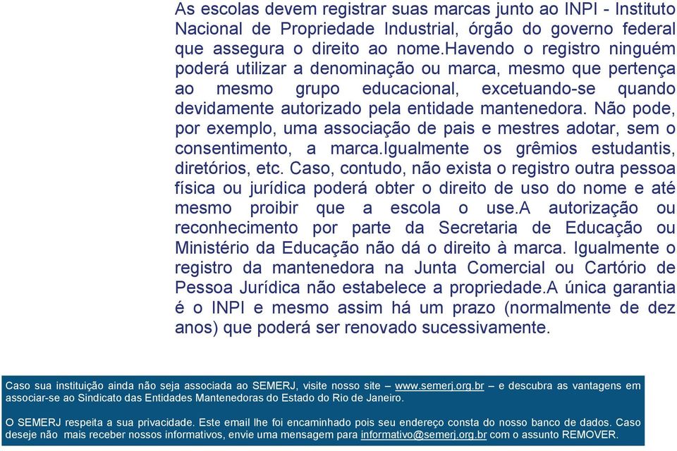 Não pode, por exemplo, uma associação de pais e mestres adotar, sem o consentimento, a marca.igualmente os grêmios estudantis, diretórios, etc.