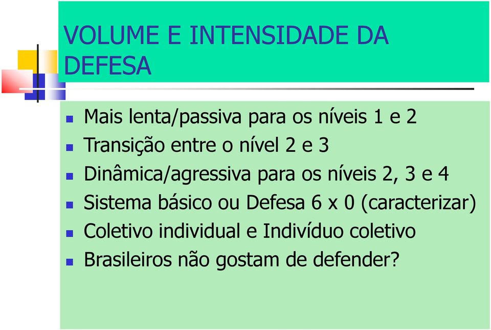 níveis 2, 3 e 4 Sistema básico ou Defesa 6 x 0 (caracterizar)