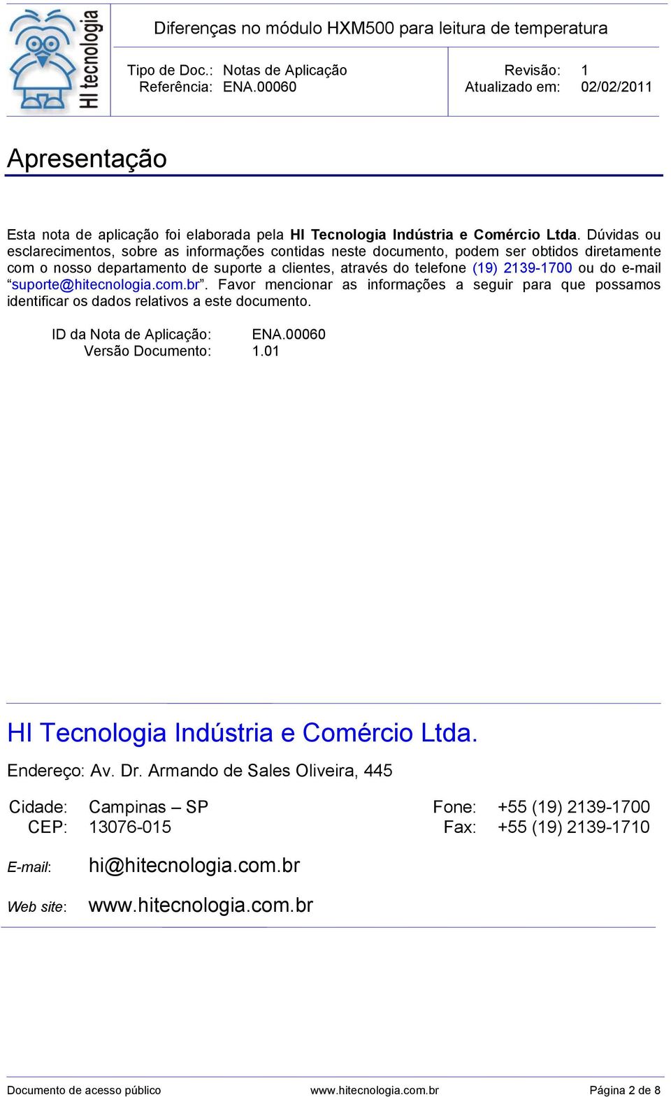 e-mail suporte@hitecnologia.com.br. Favor mencionar as informações a seguir para que possamos identificar os dados relativos a este documento. ID da Nota de Aplicação: ENA.00060 Versão Documento: 1.