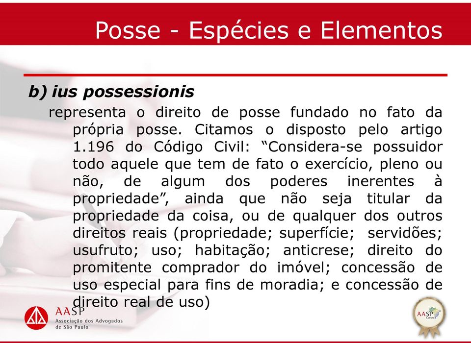 ainda que não seja titular da propriedade da coisa, ou de qualquer dos outros direitos reais (propriedade; superfície; servidões; usufruto; uso;