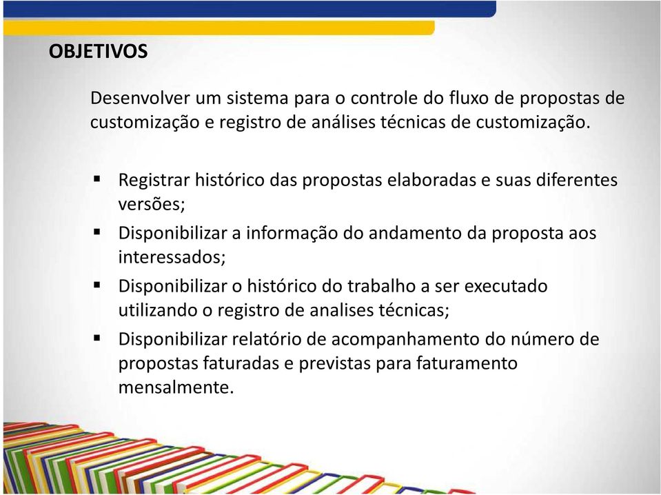 Registrar histórico das propostas elaboradas e suas diferentes versões; Disponibilizar a informação do andamento da