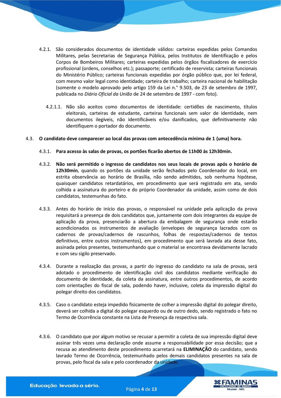 Militares; carteiras expedidas pelos órgãos fiscalizadores de exercício profissional (ordens, conselhos etc.