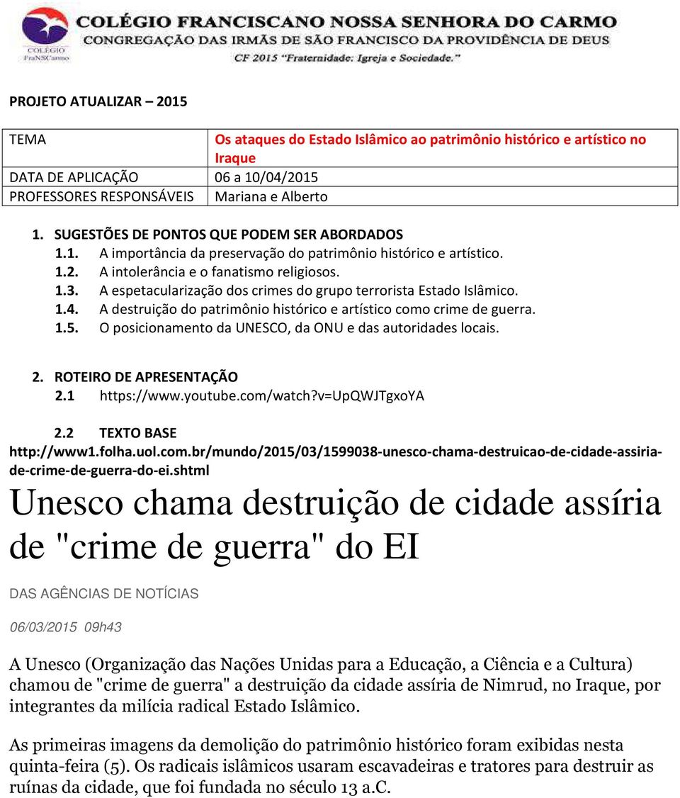 A espetacularização dos crimes do grupo terrorista Estado Islâmico. 1.4. A destruição do patrimônio histórico e artístico como crime de guerra. 1.5.