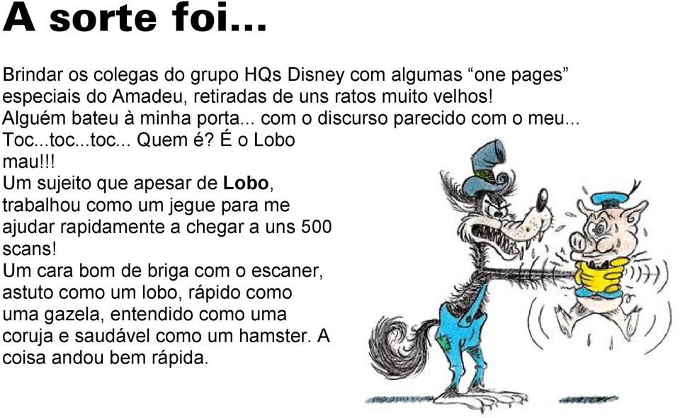 Alguém bateu à minha porta... com o discurso parecido com o meu... Toc...toc...toc... Quem é? É o Lobo mau!