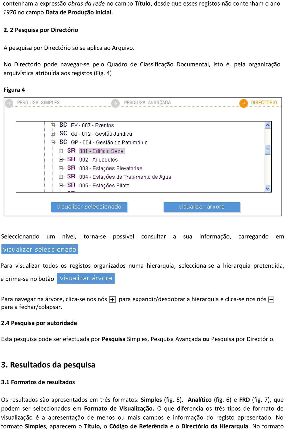 No Directório pode navegar-se pelo Quadro de Classificação Documental, isto é, pela organização arquivística atribuída aos registos (Fig.