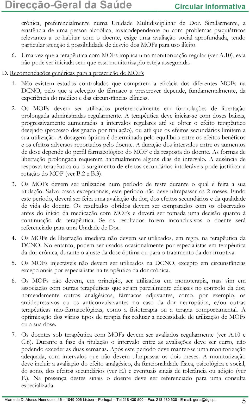 atenção à possibilidade de desvio dos MOFs para uso ilícito. 6. Uma vez que a terapêutica com MOFs implica uma monitorização regular (ver A.