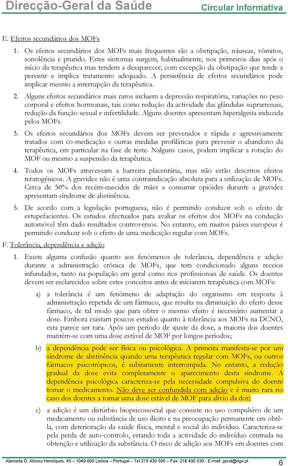 A persistência de efeitos secundários pode implicar mesmo a interrupção da terapêutica. 2.