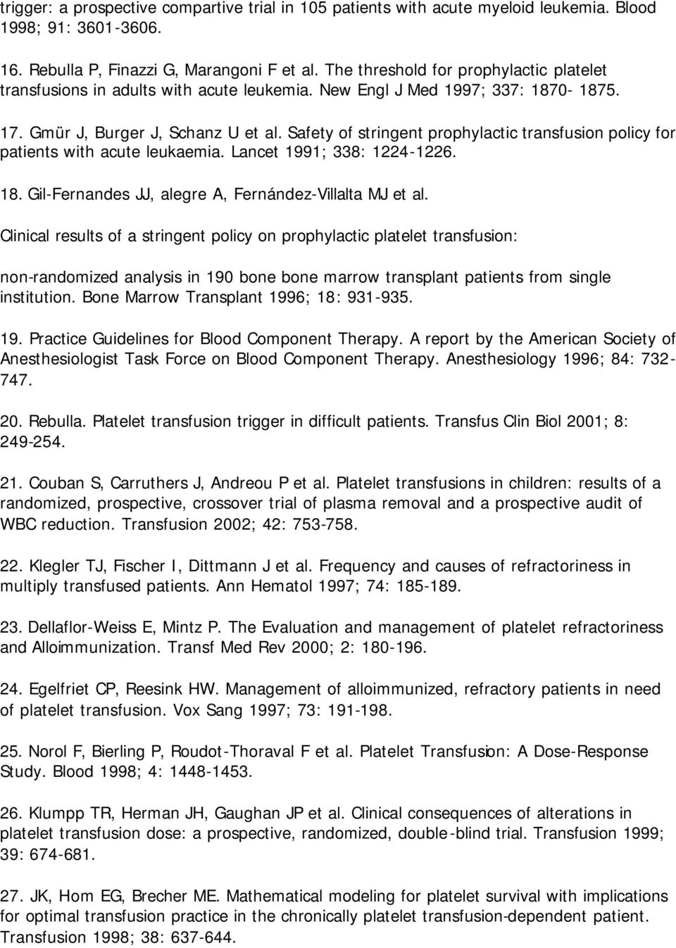 Safety of stringent prophylactic transfusion policy for patients with acute leukaemia. Lancet 1991; 338: 1224-1226. 18. Gil-Fernandes JJ, alegre A, Fernández-Villalta MJ et al.