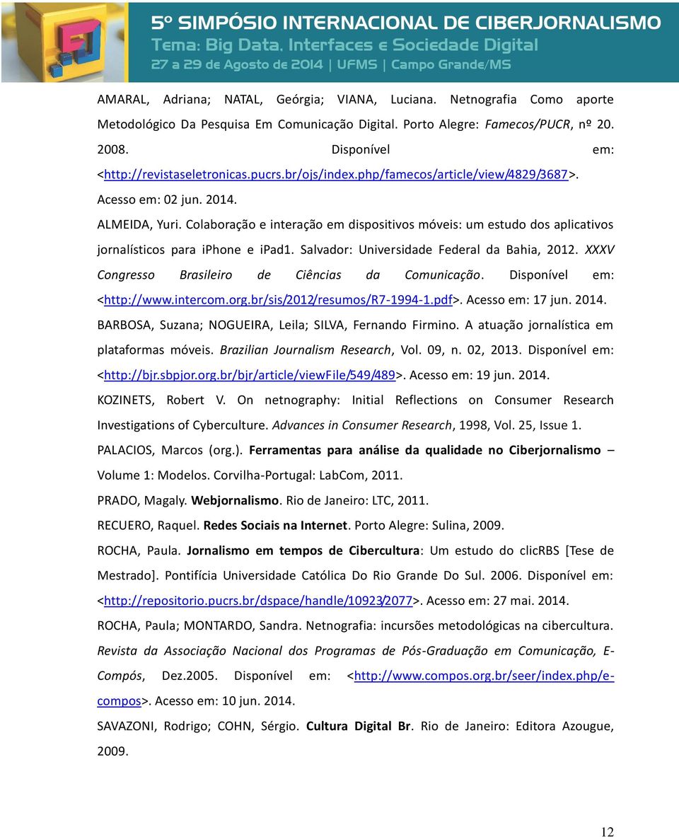 Colaboração e interação em dispositivos móveis: um estudo dos aplicativos jornalísticos para iphone e ipad1. Salvador: Universidade Federal da Bahia, 2012.