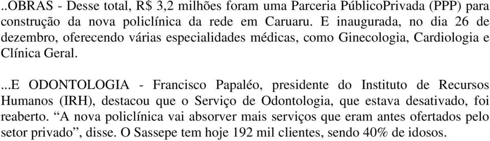 ...E ODONTOLOGIA - Francisco Papaléo, presidente do Instituto de Recursos Humanos (IRH), destacou que o Serviço de Odontologia, que estava