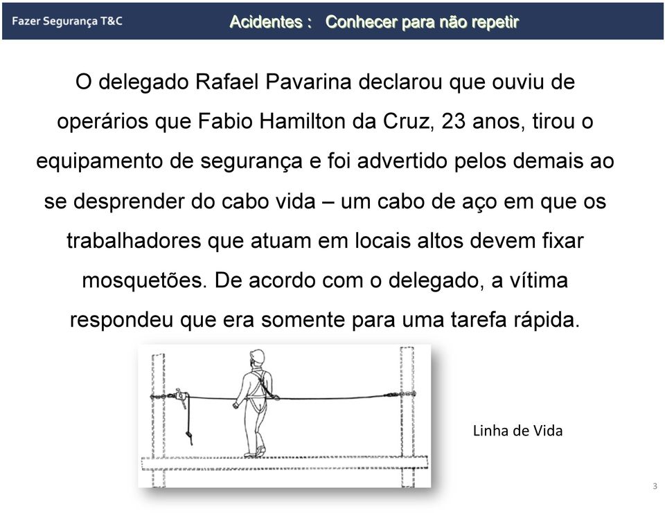 vida um cabo de aço em que os trabalhadores que atuam em locais altos devem fixar mosquetões.