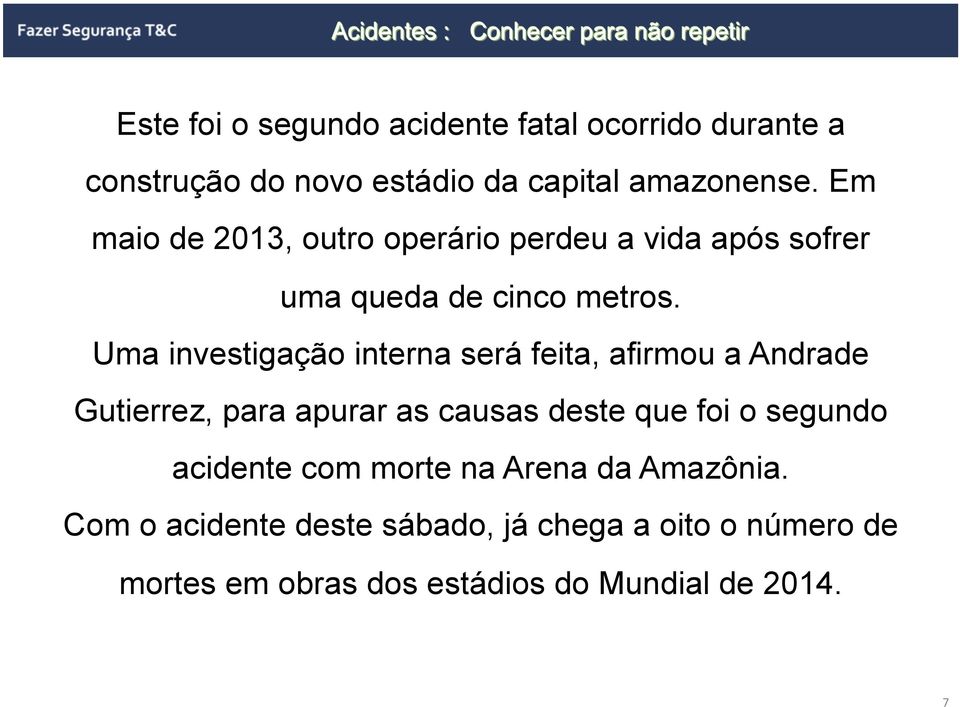 Uma investigação interna será feita, afirmou a Andrade Gutierrez, para apurar as causas deste que foi o segundo