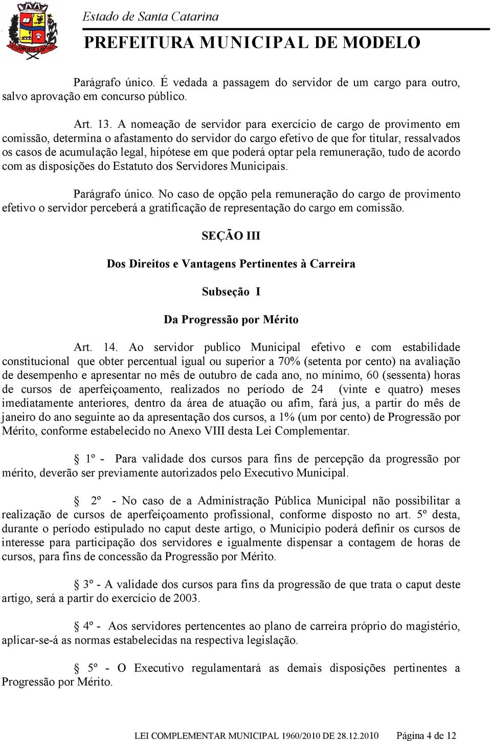 em que poderá optar pela remuneração, tudo de acordo com as disposições do Estatuto dos Servidores Municipais. Parágrafo único.