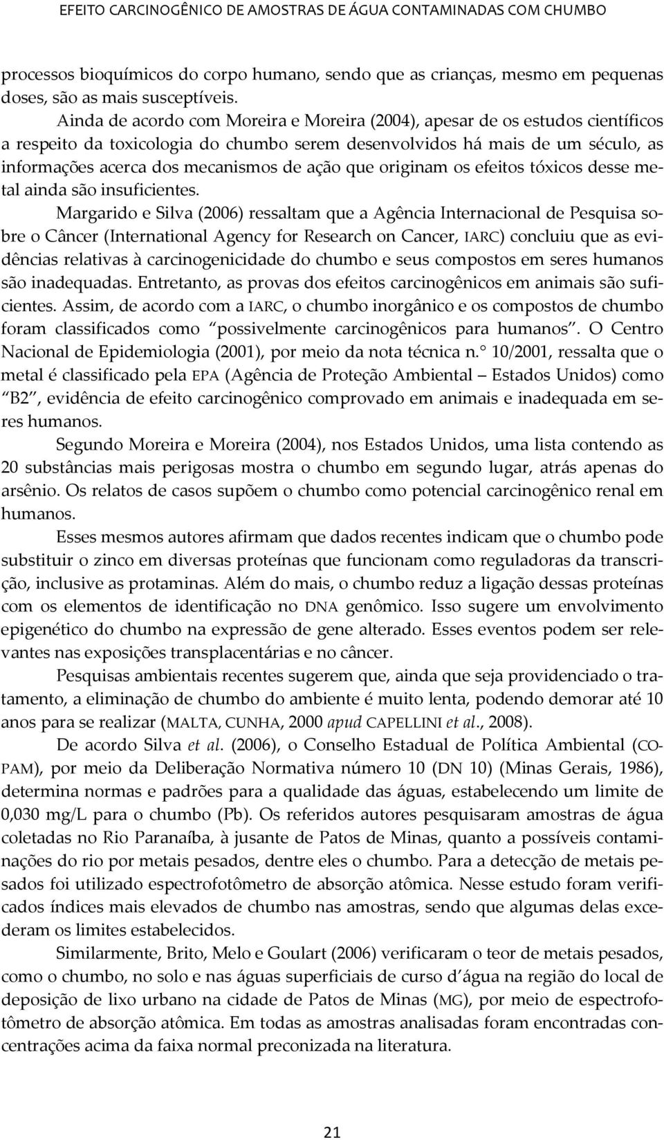 ação que originam os efeitos tóxicos desse metal ainda são insuficientes.