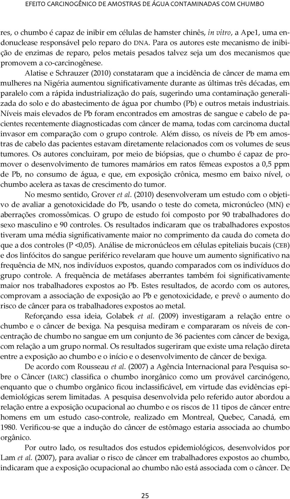 Alatise e Schrauzer (2010) constataram que a incidência de câncer de mama em mulheres na Nigéria aumentou significativamente durante as últimas três décadas, em paralelo com a rápida industrialização