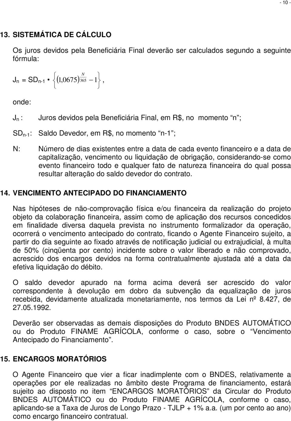 em R$, no momento n ; SD n-1 : Saldo Devedor, em R$, no momento n-1 ; N: Número de dias existentes entre a data de cada evento financeiro e a data de capitalização, vencimento ou liquidação de