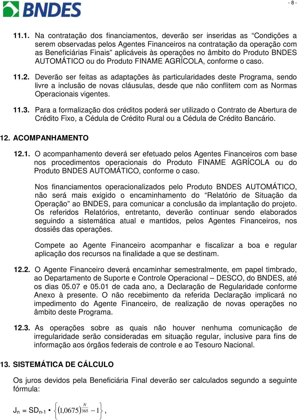 no âmbito do Produto BNDES AUTOMÁTICO ou do Produto FINAME AGRÍCOLA, conforme o caso. 11.2.