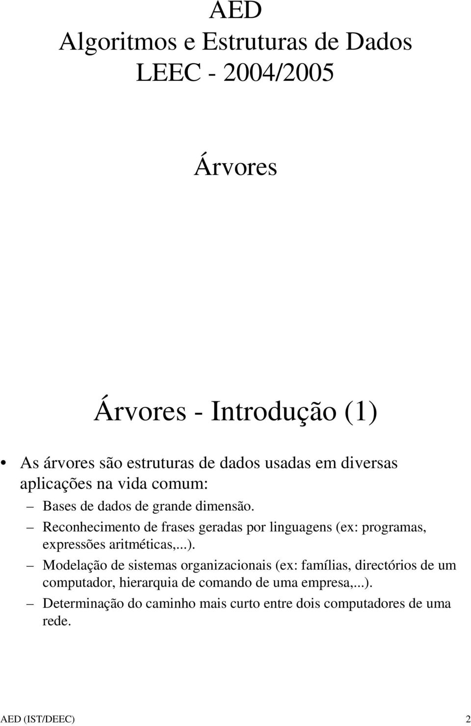 Reconhecimento de frases geradas por linguagens (ex: programas, expressões aritméticas,...).