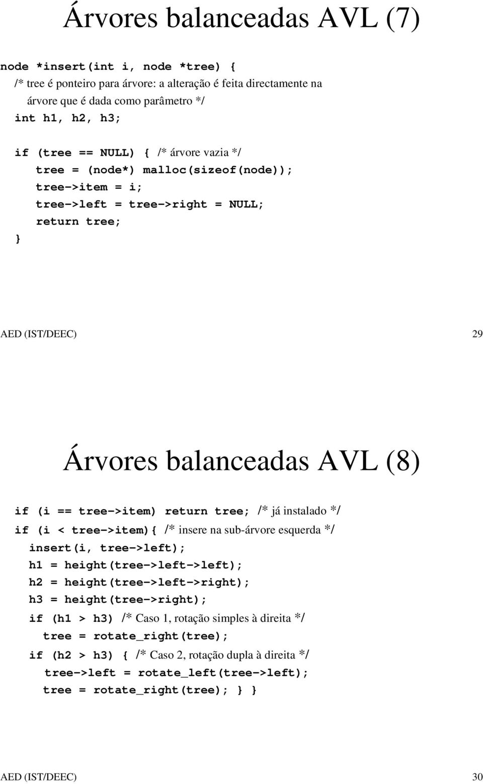 tree; /* já instalado */ if (i < tree->item){ /* insere na sub-árvore esquerda */ insert(i, tree->left); h1 = height(tree->left->left); h2 = height(tree->left->right); h3 = height(tree->right); if