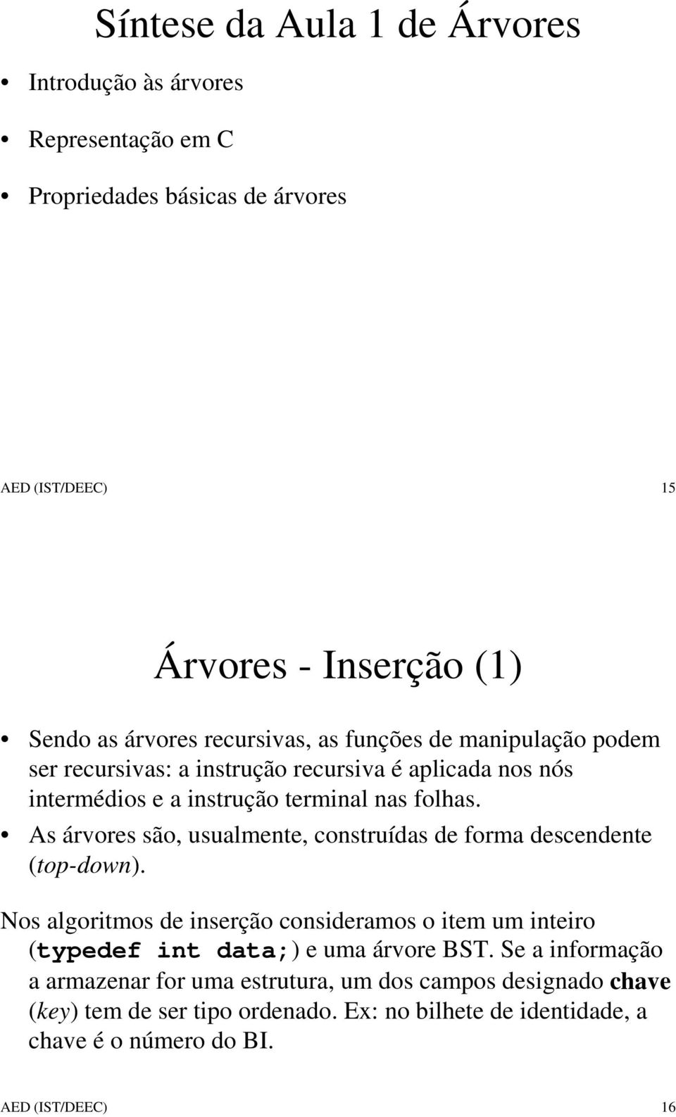 As árvores são, usualmente, construídas de forma descendente (top-down).