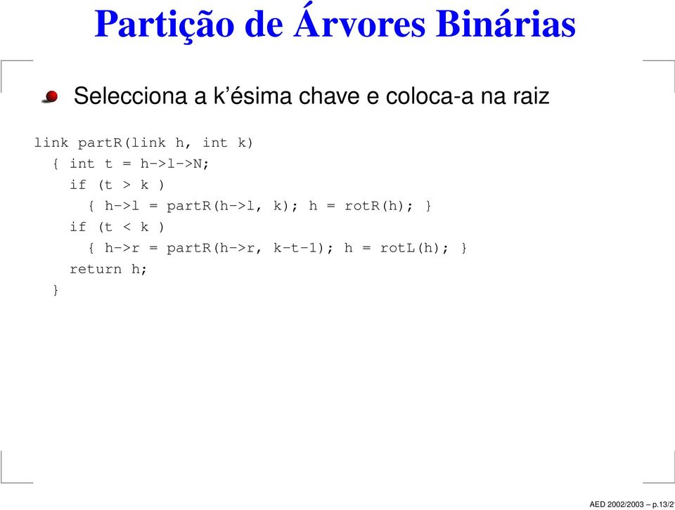 coloca-a na raiz link partr(link h, int k) { int t = h->l->n;