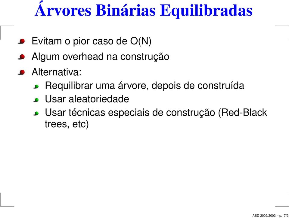 O(N) Algum overhead na construção Alternativa: Requilibrar