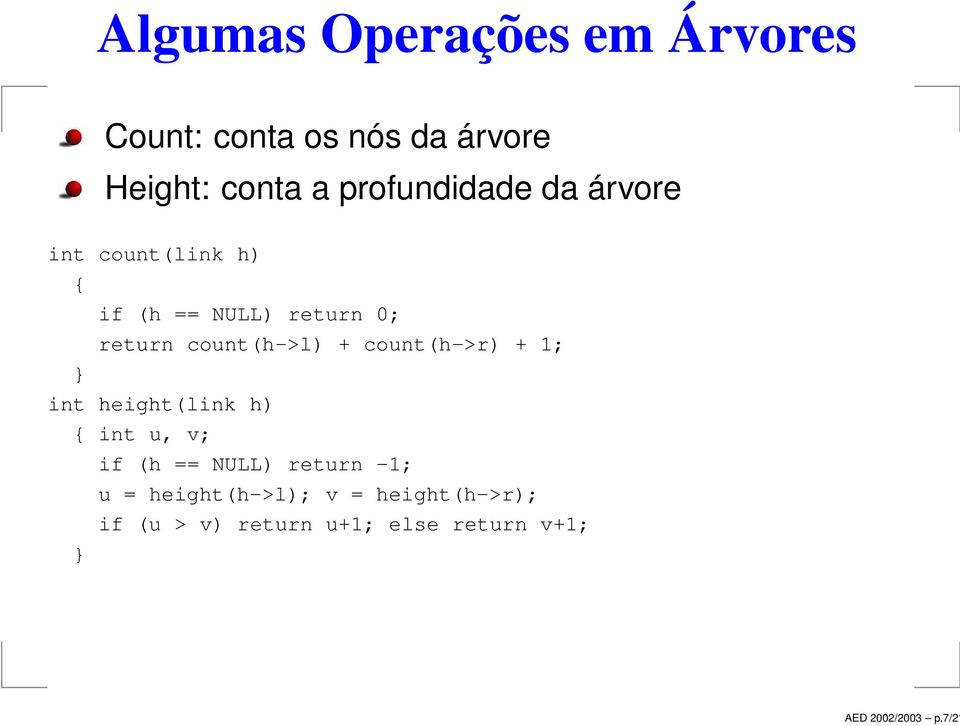 profundidade da árvore int count(link h) { if (h == NULL) return 0; return