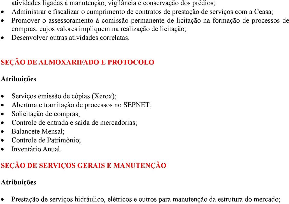 PROTOCOLO Serviços emissão de cópias (Xerox); Abertura e tramitação de processos no SEPNET; Solicitação de compras; Controle de entrada e saída de mercadorias; Balancete