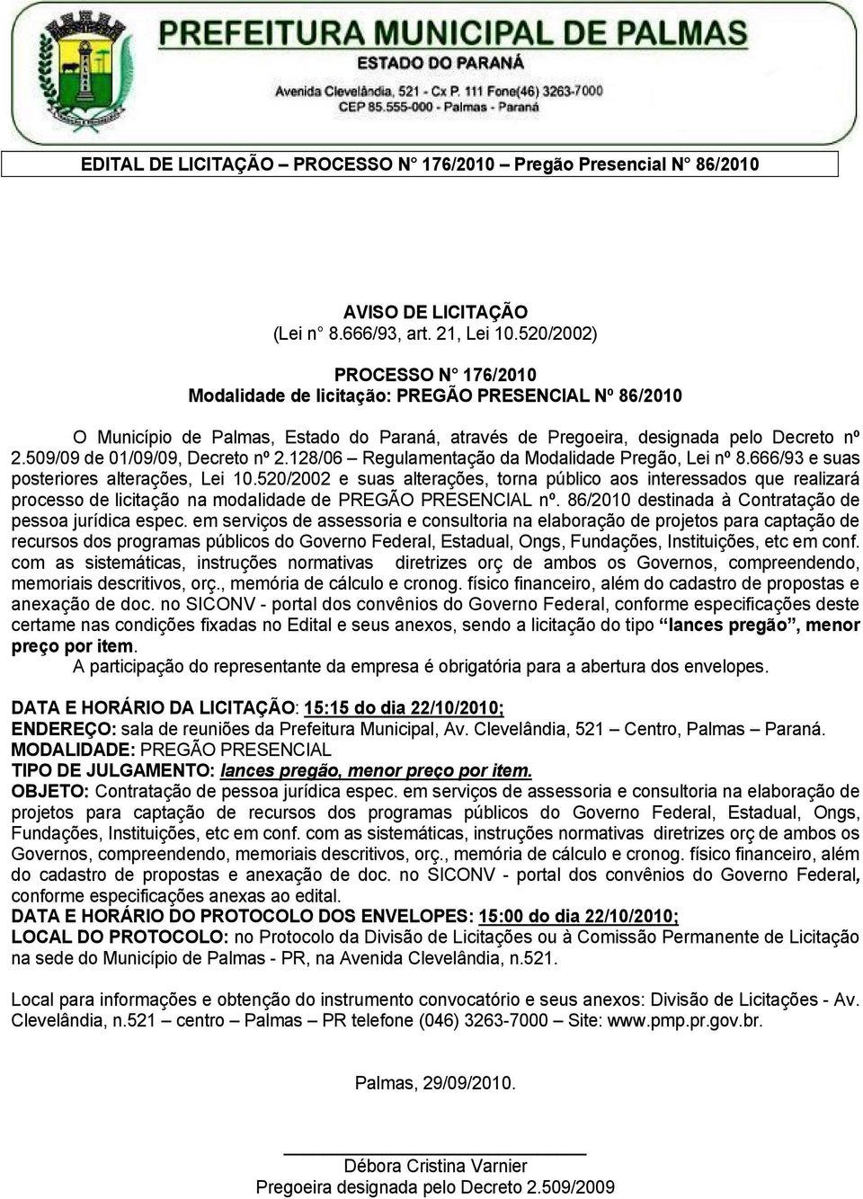 509/09 de 01/09/09, Decreto nº 2.128/06 Regulamentação da Modalidade Pregão, Lei nº 8.666/93 e suas posteriores alterações, Lei 10.