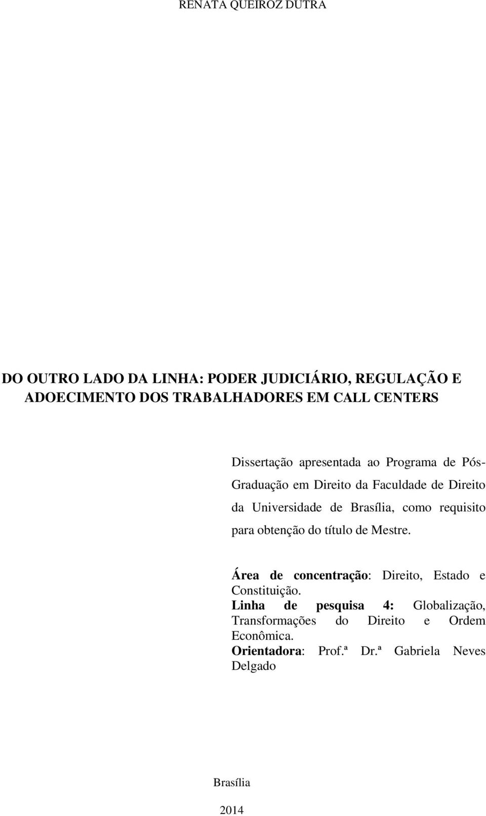 como requisito para obtenção do título de Mestre. Área de concentração: Direito, Estado e Constituição.