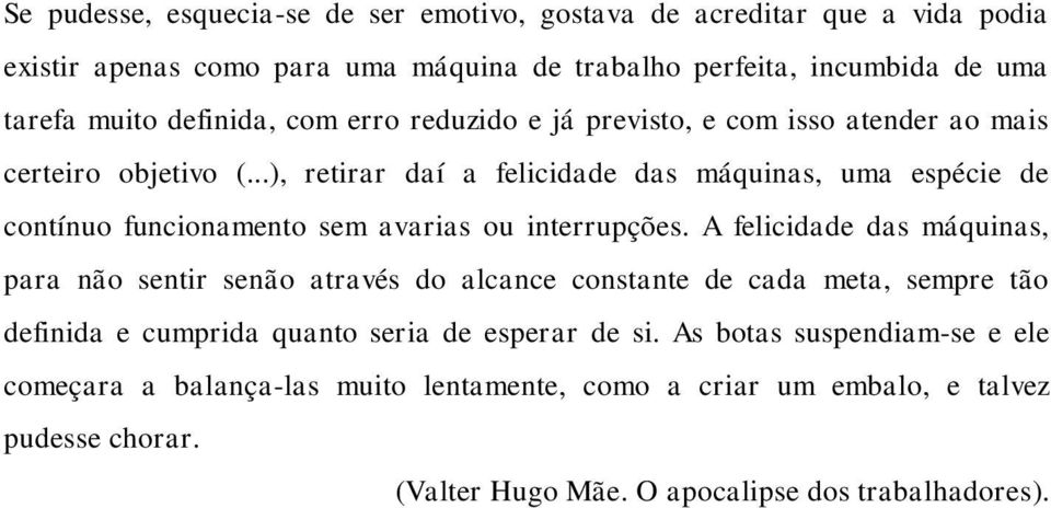 ..), retirar daí a felicidade das máquinas, uma espécie de contínuo funcionamento sem avarias ou interrupções.