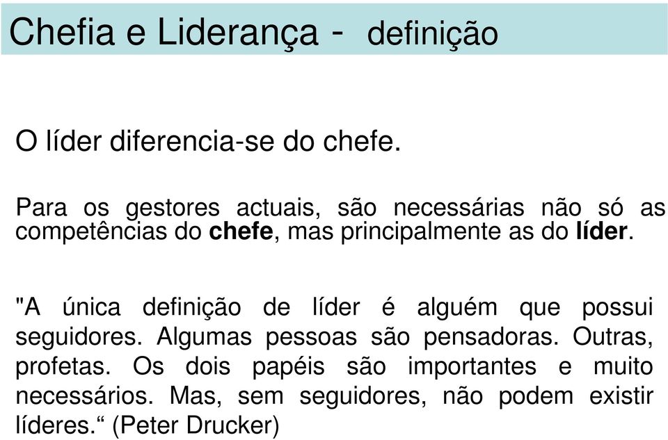 do líder. "A única definição de líder é alguém que possui seguidores.