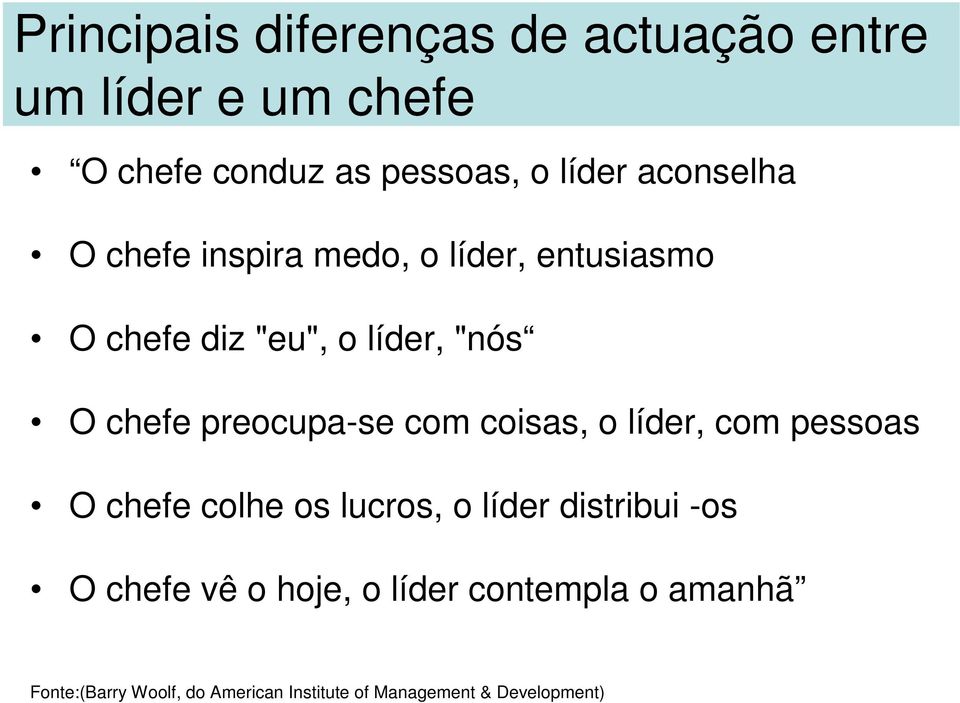 preocupa-se com coisas, o líder, com pessoas O chefe colhe os lucros, o líder distribui -os O