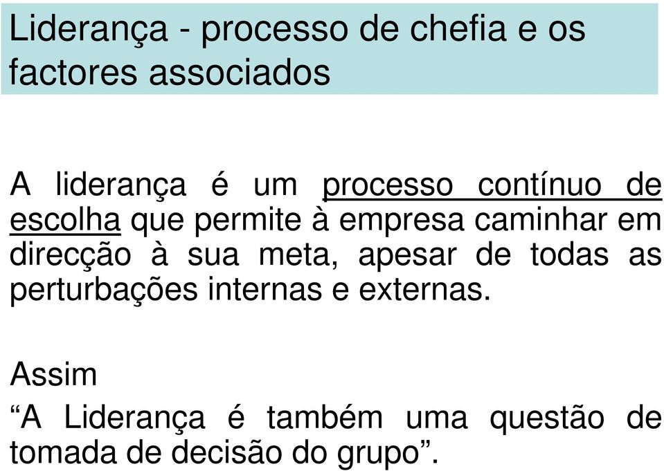 direcção à sua meta, apesar de todas as perturbações internas e