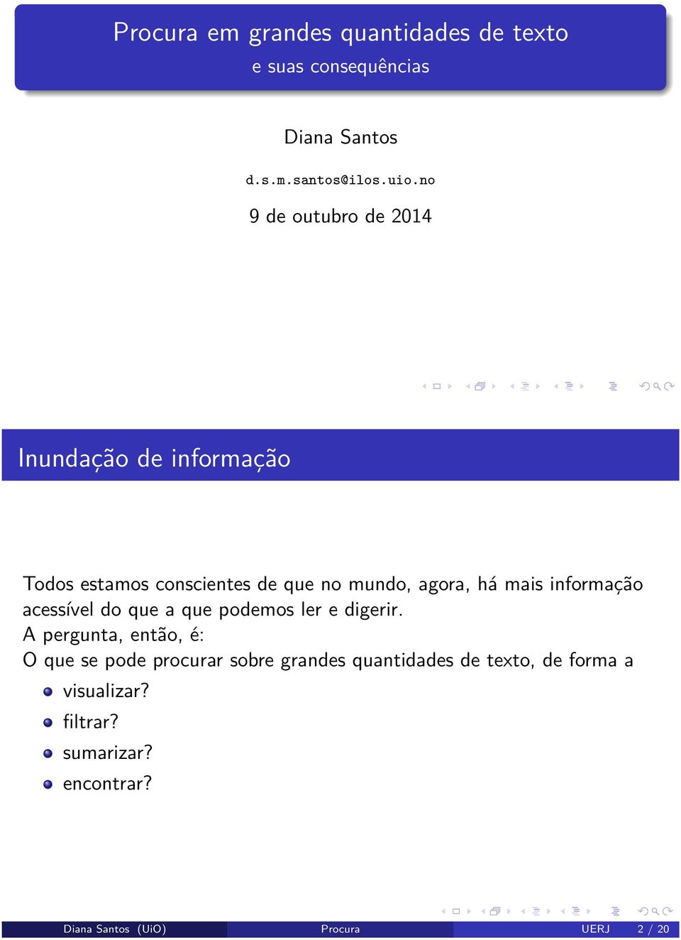 informação acessível do que a que podemos ler e digerir.