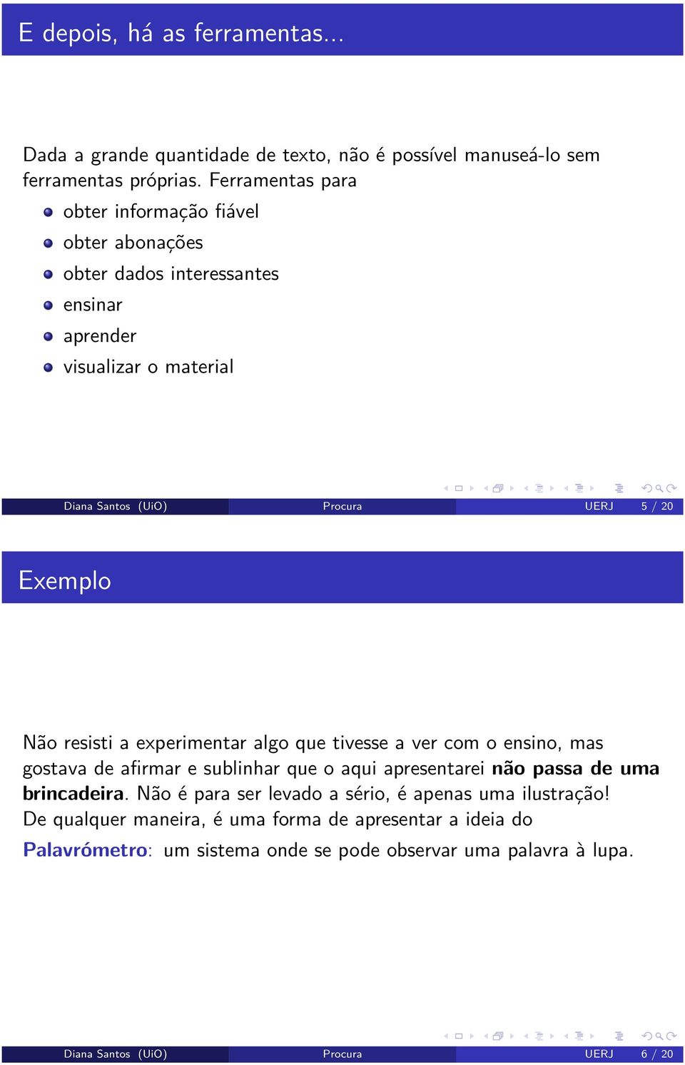 Exemplo Não resisti a experimentar algo que tivesse a ver com o ensino, mas gostava de afirmar e sublinhar que o aqui apresentarei não passa de uma brincadeira.