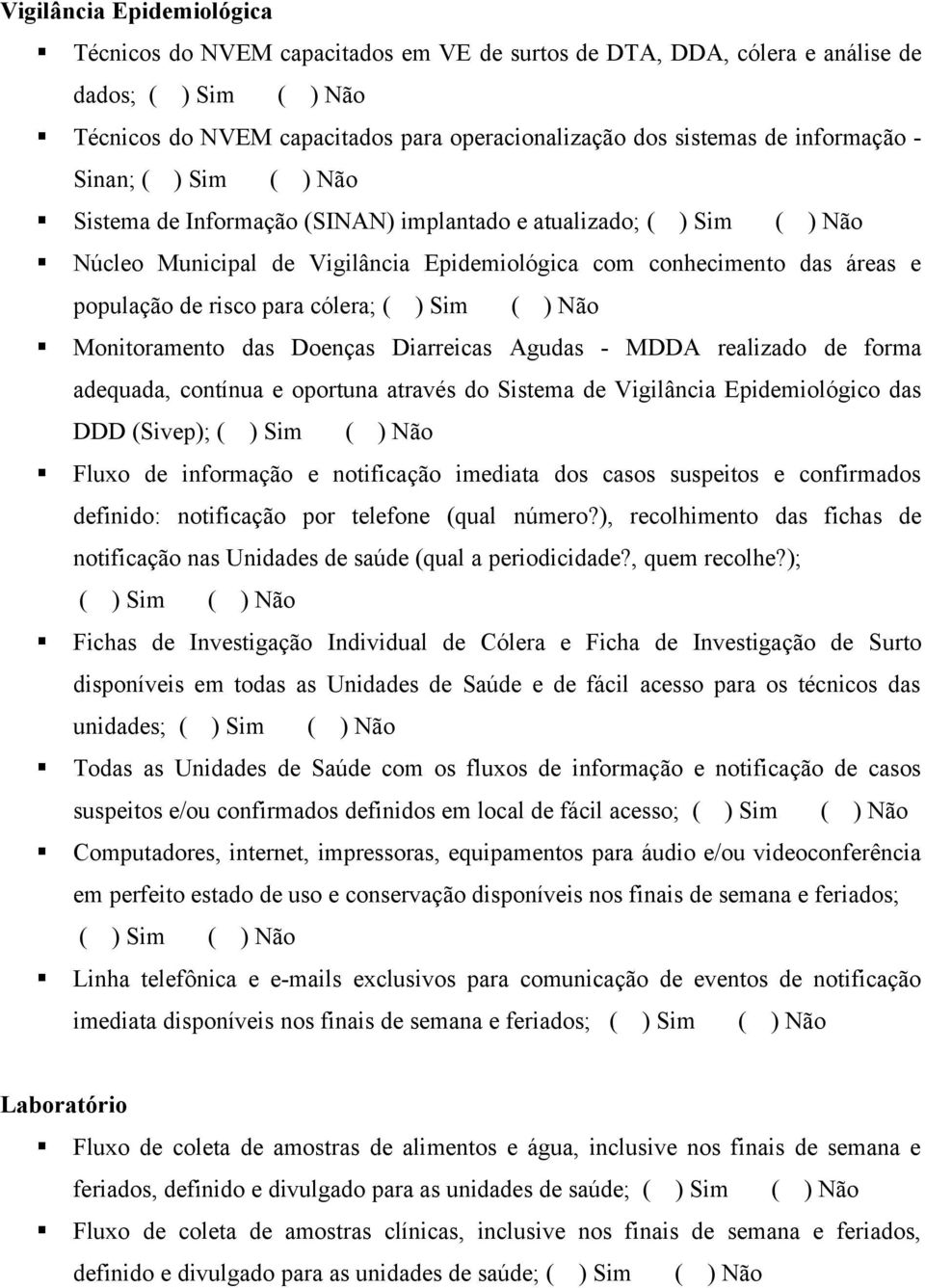 Agudas - MDDA realizado de forma adequada, contínua e oportuna através do Sistema de Vigilância Epidemiológico das DDD (Sivep); Fluxo de informação e notificação imediata dos casos suspeitos e