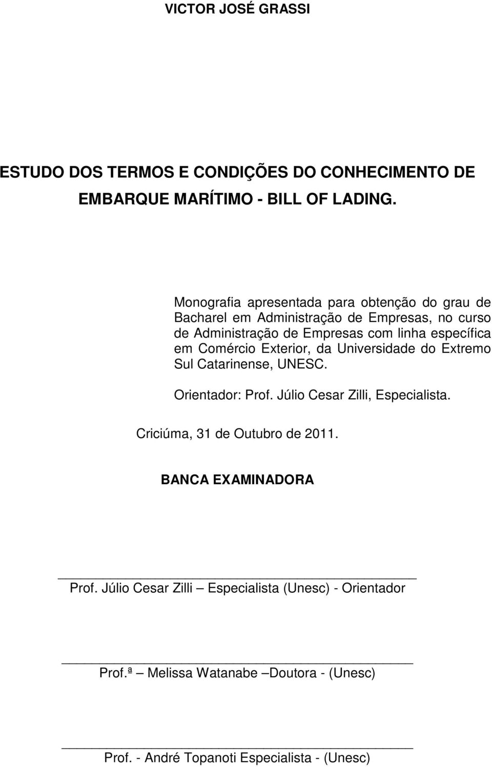 específica em Comércio Exterior, da Universidade do Extremo Sul Catarinense, UNESC. Orientador: Prof. Júlio Cesar Zilli, Especialista.