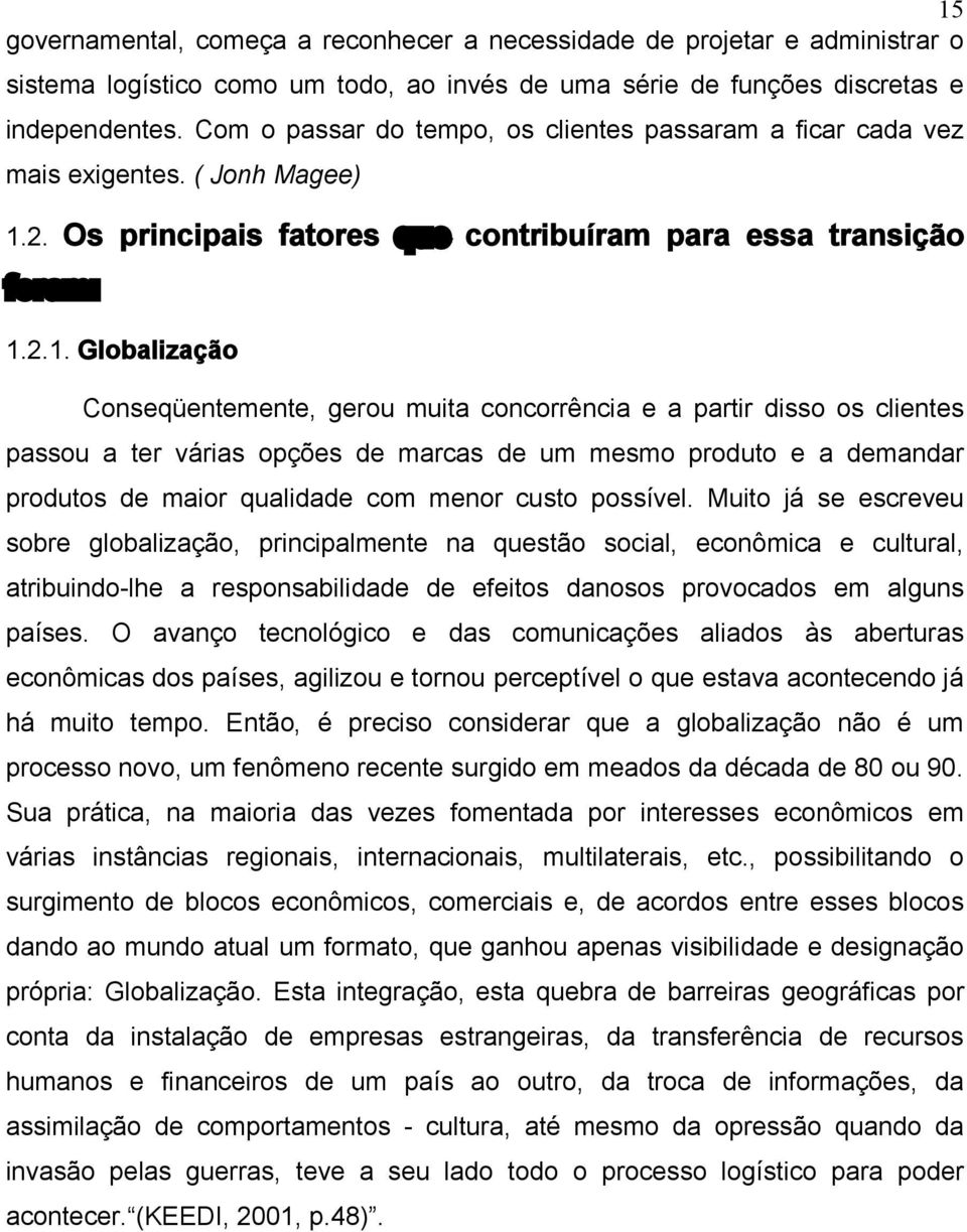 2. Os principais fatores que contribuíram para essa transição foram: 1.