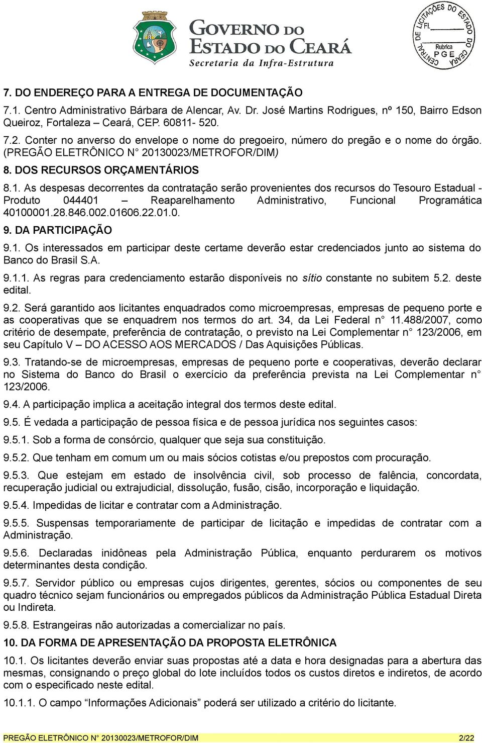 0023/METROFOR/DIM) 8. DOS RECURSOS ORÇAMENTÁRIOS 8.1.