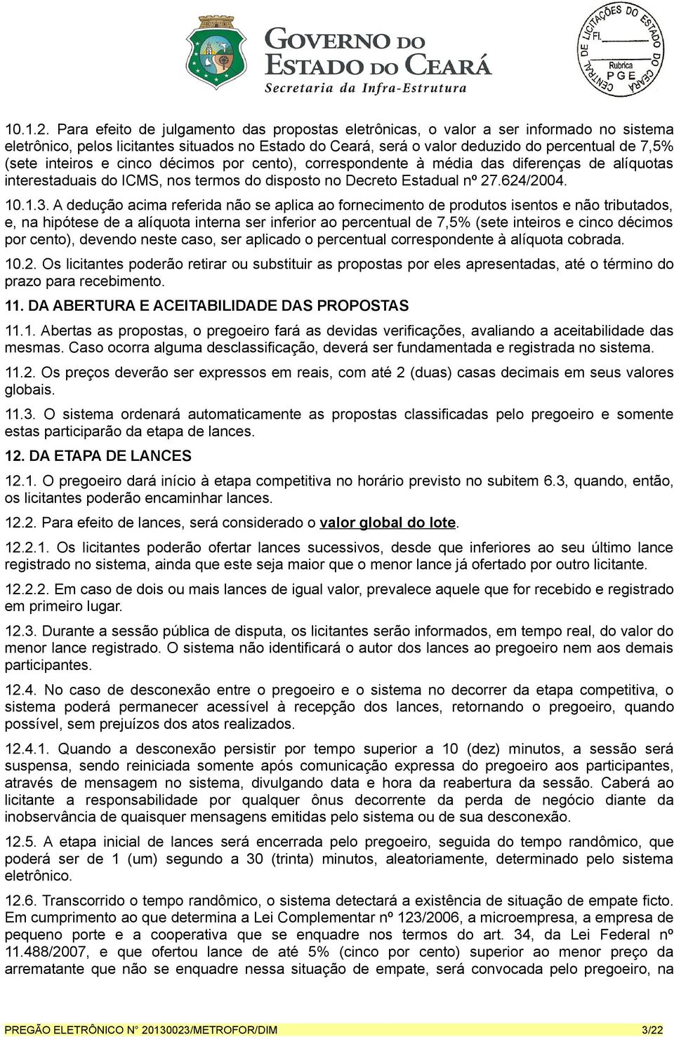 inteiros e cinco décimos por cento), correspondente à média das diferenças de alíquotas interestaduais do ICMS, nos termos do disposto no Decreto Estadual nº 27.624/2004. 10.1.3.