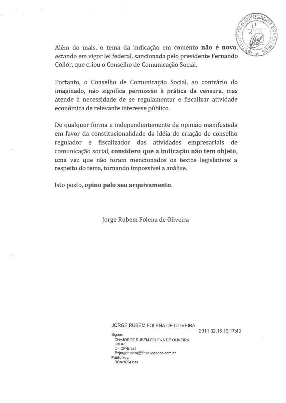 Portanto, o Conselho de Comunicação Social, ao contrário do imaginado, não significa permissão à prática da censura, mas atende à necessidade de se regulamentar e fiscalizar atividade econômica de