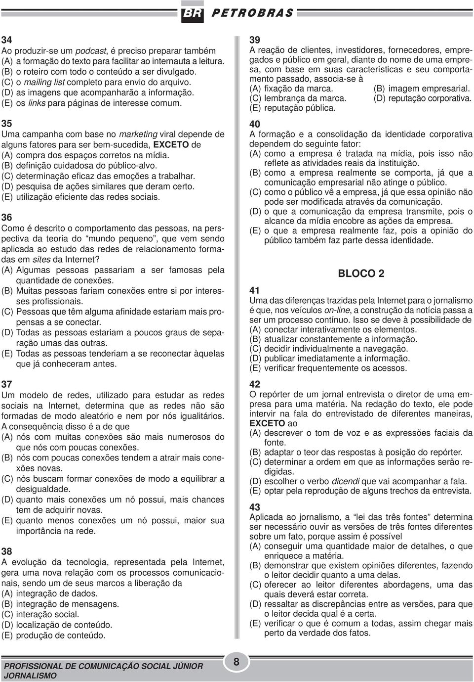 35 Uma campanha com base no marketing viral depende de alguns fatores para ser bem-sucedida, EXCETO de (A) compra dos espaços corretos na mídia. (B) definição cuidadosa do público-alvo.