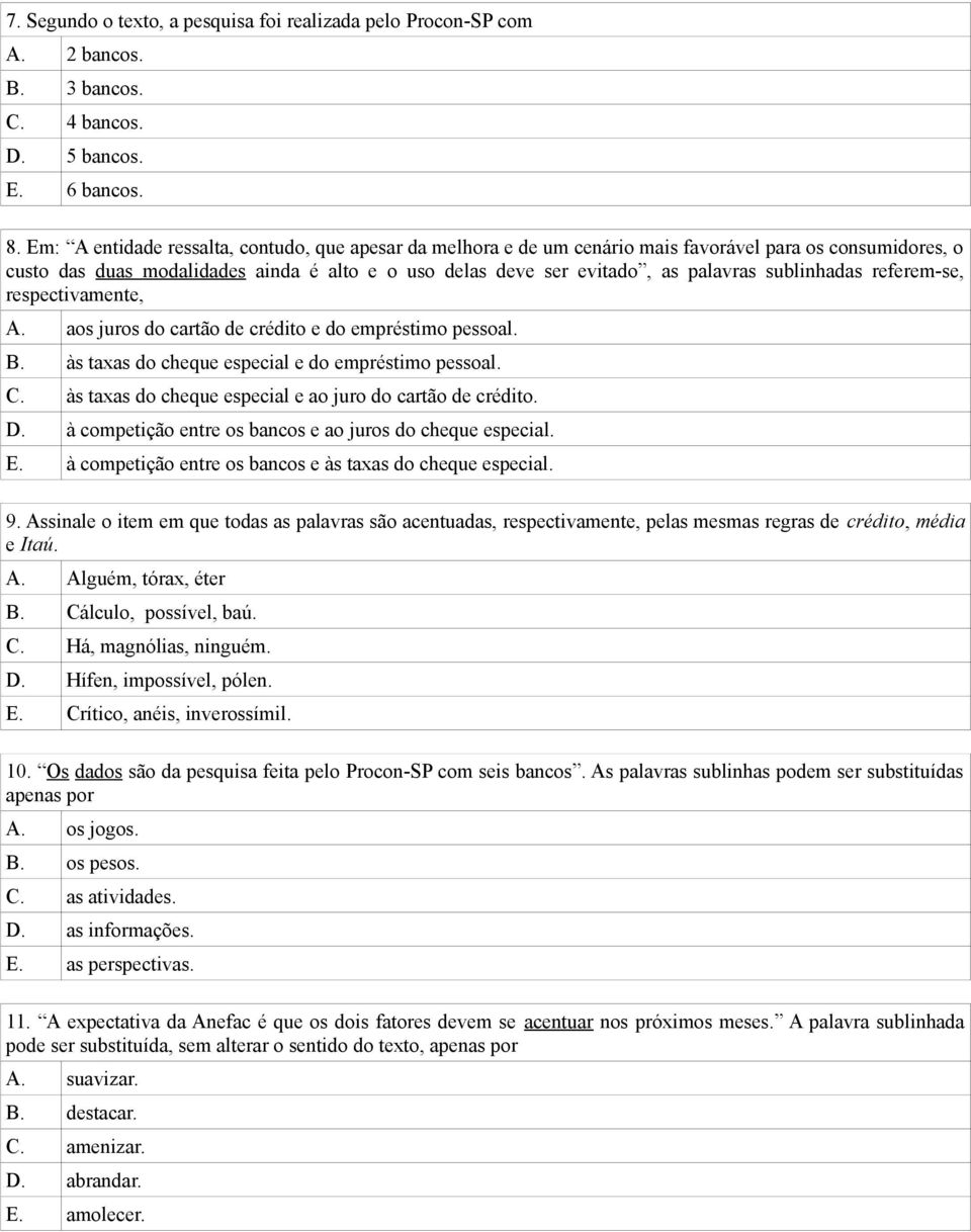 sublinhadas referem-se, respectivamente, A. aos juros do cartão de crédito e do empréstimo pessoal. B. às taxas do cheque especial e do empréstimo pessoal. C.