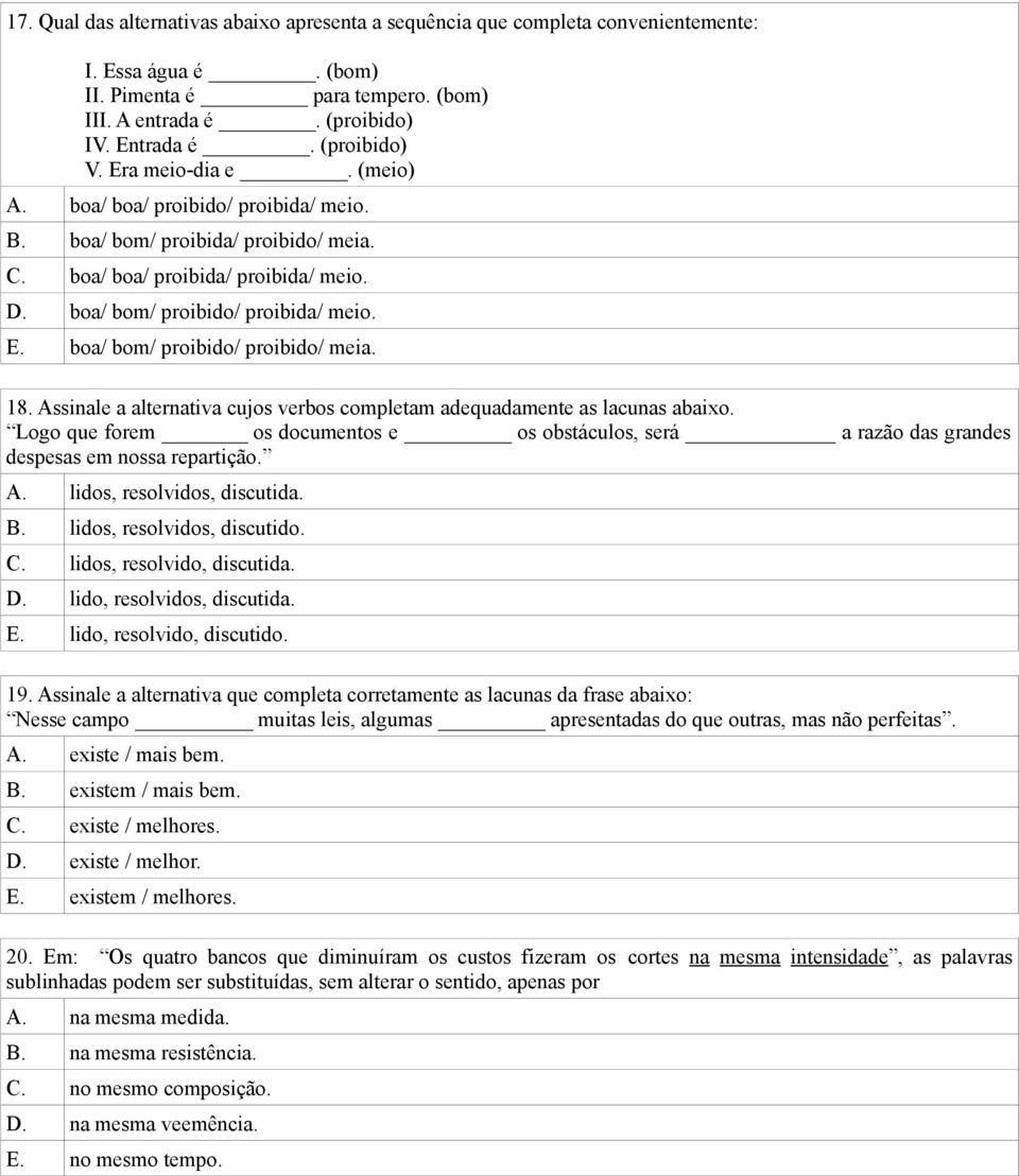 boa/ bom/ proibido/ proibido/ meia. 18. Assinale a alternativa cujos verbos completam adequadamente as lacunas abaixo.