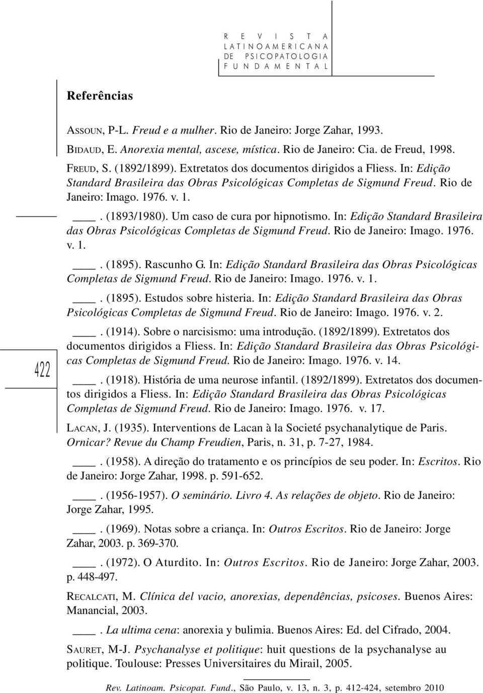 Um caso de cura por hipnotismo. In: Edição Standard Brasileira das Obras Psicológicas Completas de Sigmund Freud. Rio de Janeiro: Imago. 1976. v. 1.. (1895). Rascunho G.