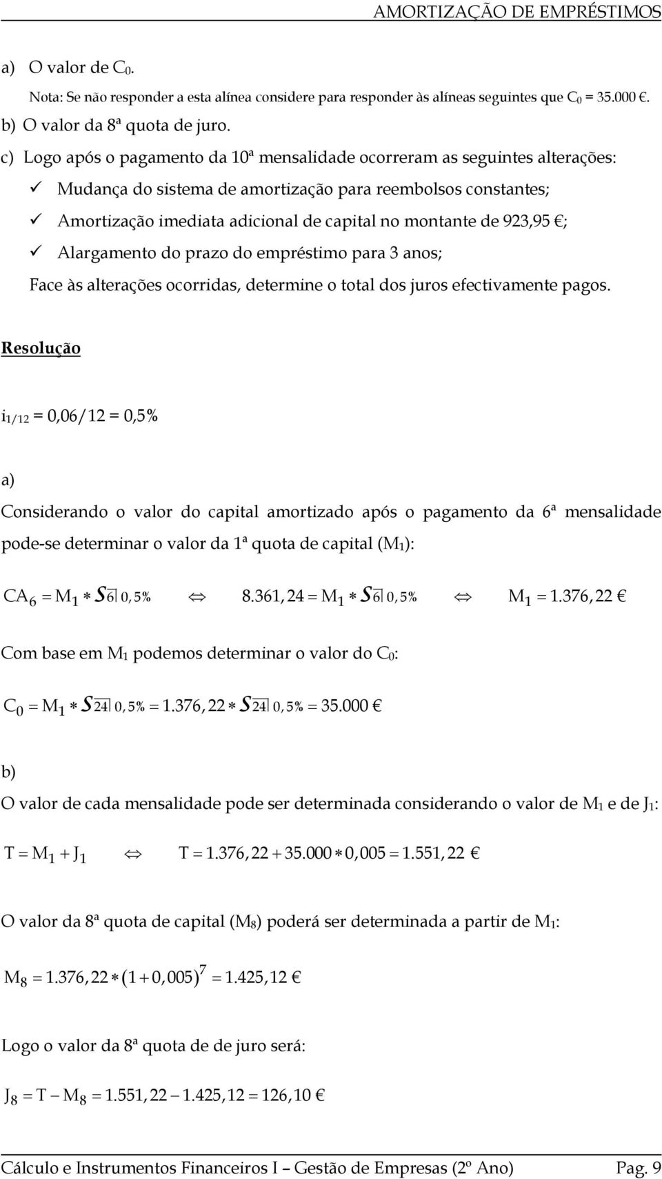 do empréstimo pr 3 nos; Fce às lterções ocorrids, determine o totl dos juros efectivmente pgos.