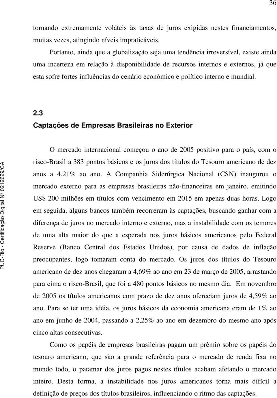 cenário econômico e político interno e mundial. 2.