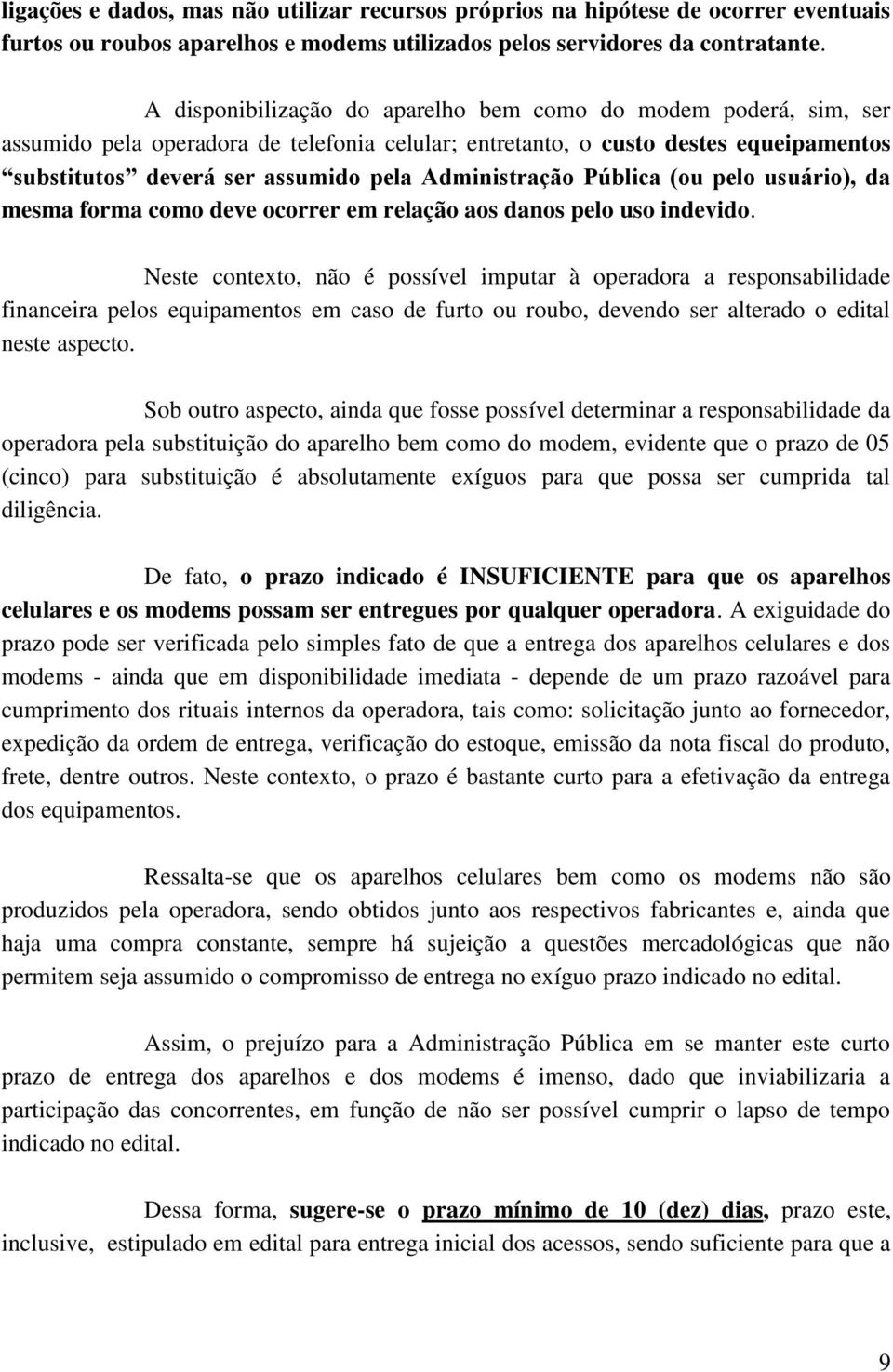 Administração Pública (ou pelo usuário), da mesma forma como deve ocorrer em relação aos danos pelo uso indevido.