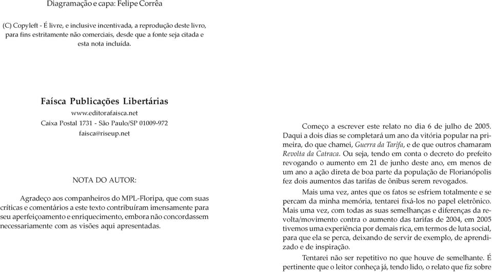 net NOTA DO AUTOR: Agradeço aos companheiros do MPL-Floripa, que com suas críticas e comentários a este texto contribuíram imensamente para seu aperfeiçoamento e enriquecimento, embora não